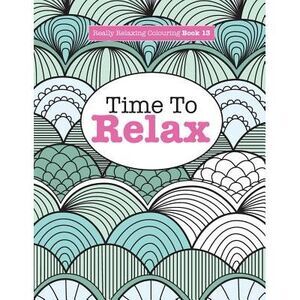 Really Relaxing Colouring Book 13: Time To RELAX -- Elizabeth James